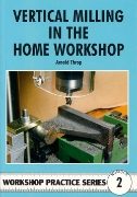Vertical Milling in the Home Workshop